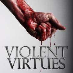 Violent Virtues : Violent Virtues